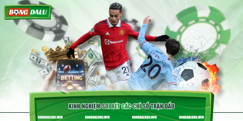 Kinh nghiệm soi xét các chỉ số trận đấu